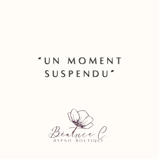 Un moment suspendu (hypnorelaxation)