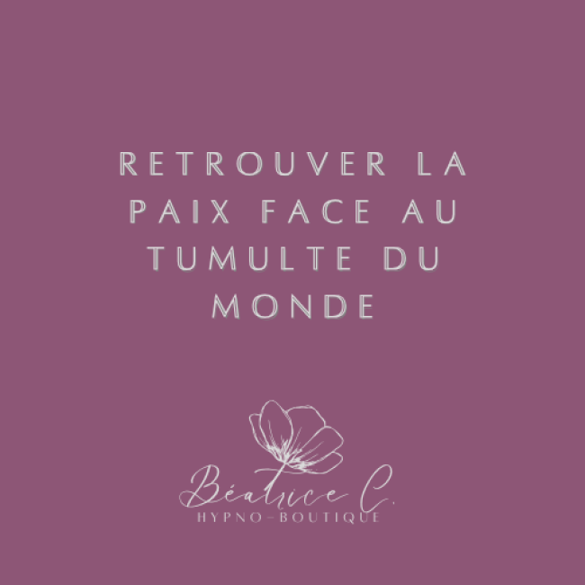 Retrouver la paix face au tumulte du monde (Hypno-Solution)